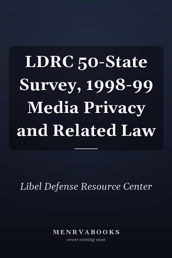 LDRC 50-State Survey, 1998-99 Media Privacy and Related Law