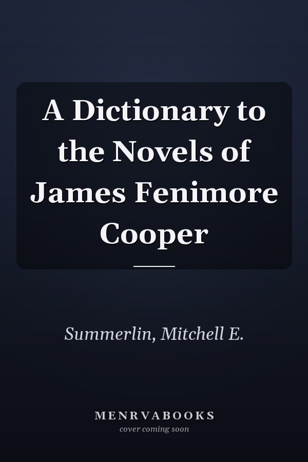 A Dictionary to the Novels of James Fenimore Cooper