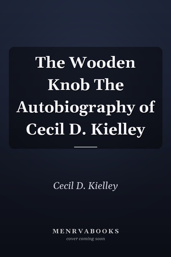 The Wooden Knob The Autobiography of Cecil D. Kielley