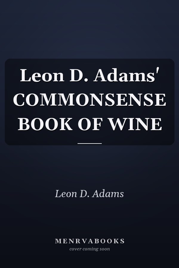 Leon D. Adams' COMMONSENSE BOOK OF WINE