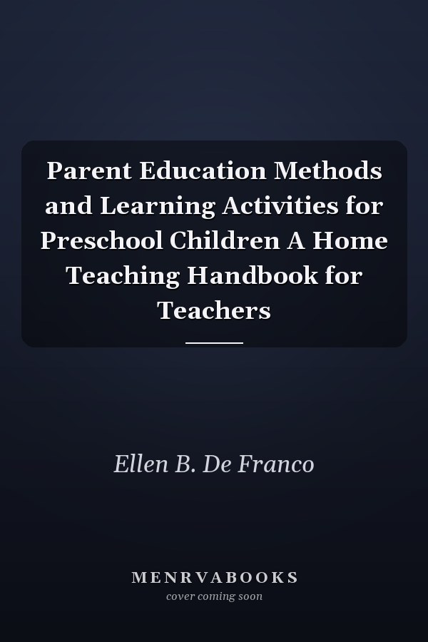 Parent Education Methods and Learning Activities for Preschool Children A Home Teaching Handbook for Teachers