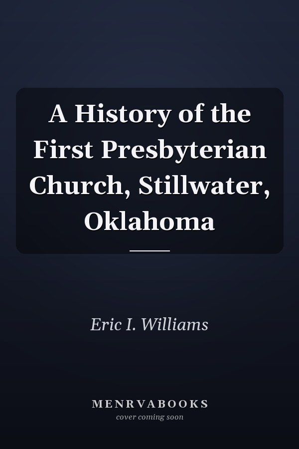 A History of the First Presbyterian Church, Stillwater, Oklahoma