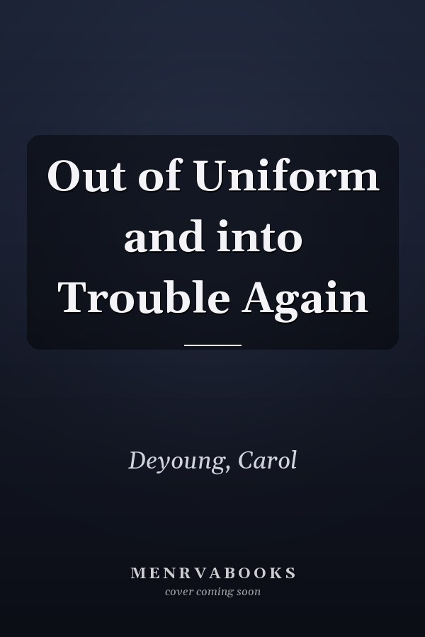 Out of Uniform and into Trouble Again