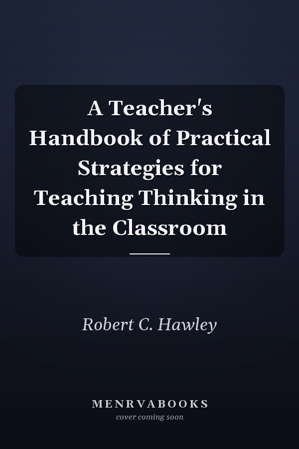 A Teacher's Handbook of Practical Strategies for Teaching Thinking in the Classroom