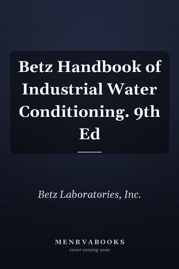 Betz Handbook of Industrial Water Conditioning. 9th Ed