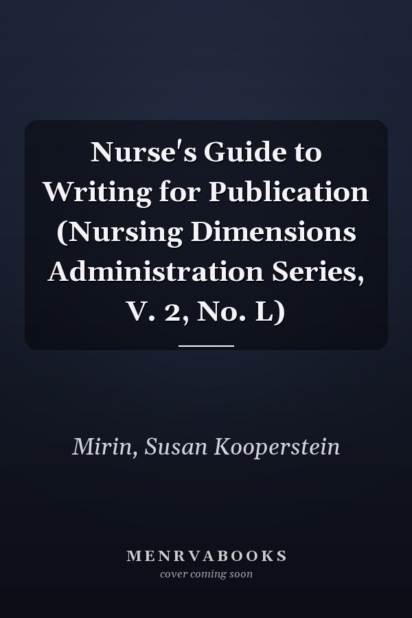 Nurse's Guide to Writing for Publication (Nursing Dimensions Administration Series, V. 2, No. L)