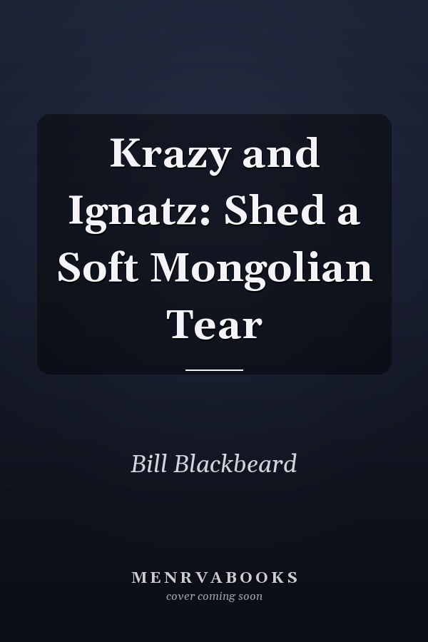 Krazy and Ignatz: Shed a Soft Mongolian Tear