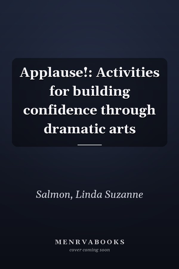 Applause!: Activities for building confidence through dramatic arts