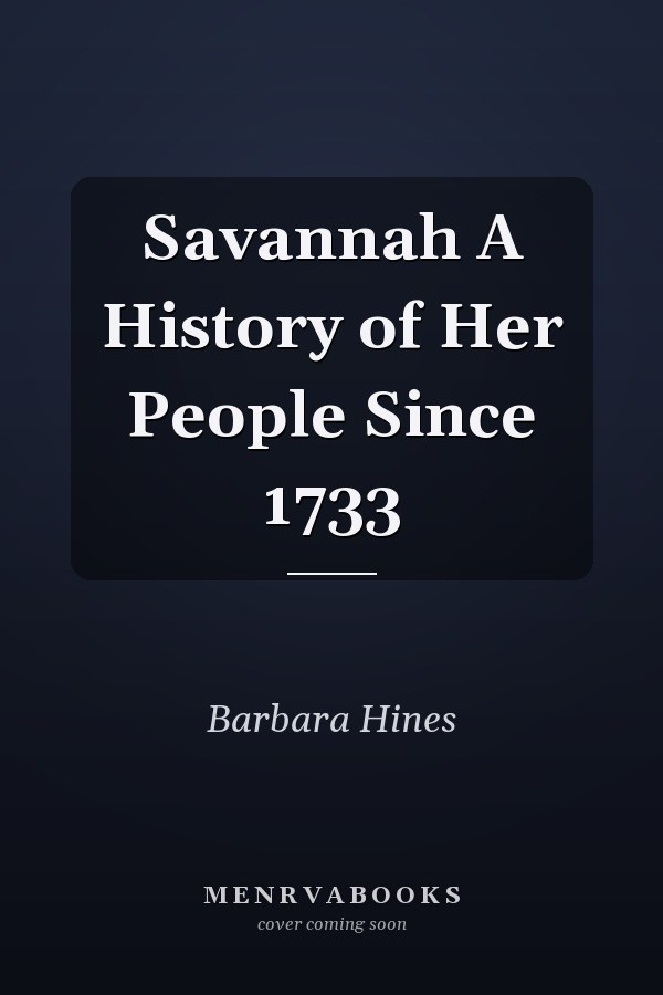 Savannah A History of Her People Since 1733