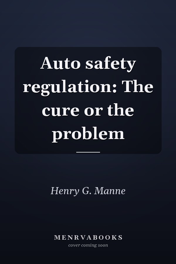 Auto safety regulation: The cure or the problem