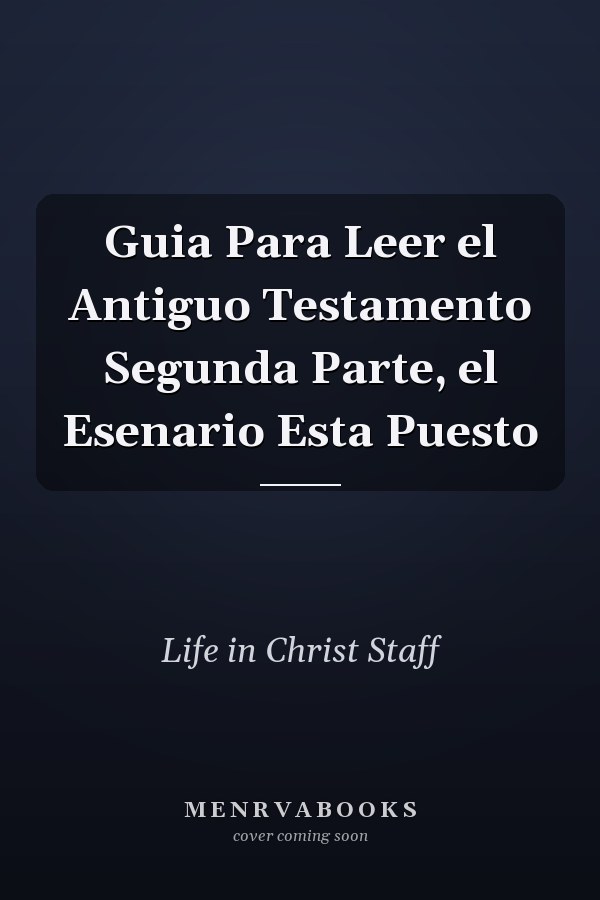 Guia Para Leer el Antiguo Testamento Segunda Parte, el Esenario Esta Puesto