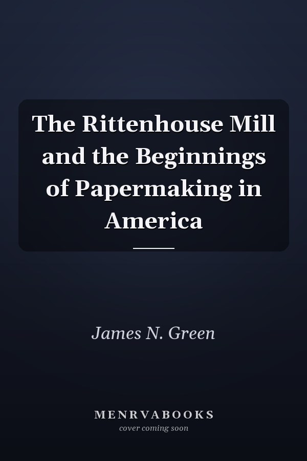 The Rittenhouse Mill and the Beginnings of Papermaking in America