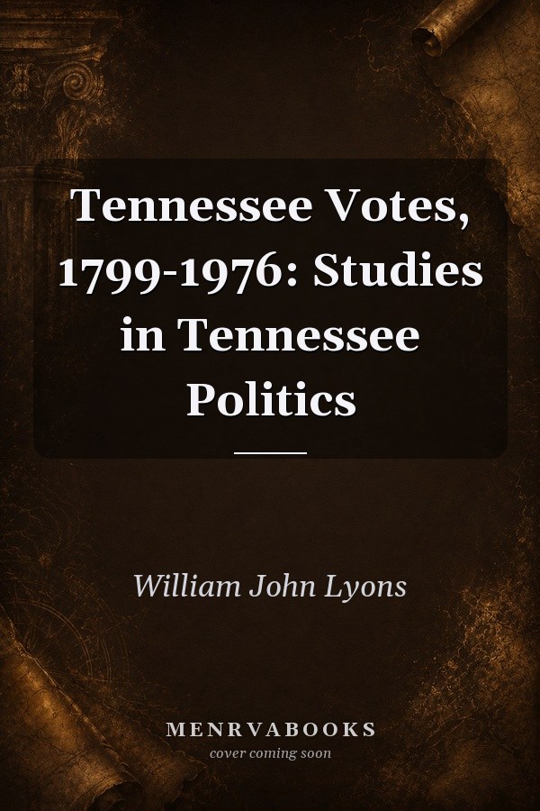 Tennessee Votes, 1799-1976: Studies in Tennessee Politics