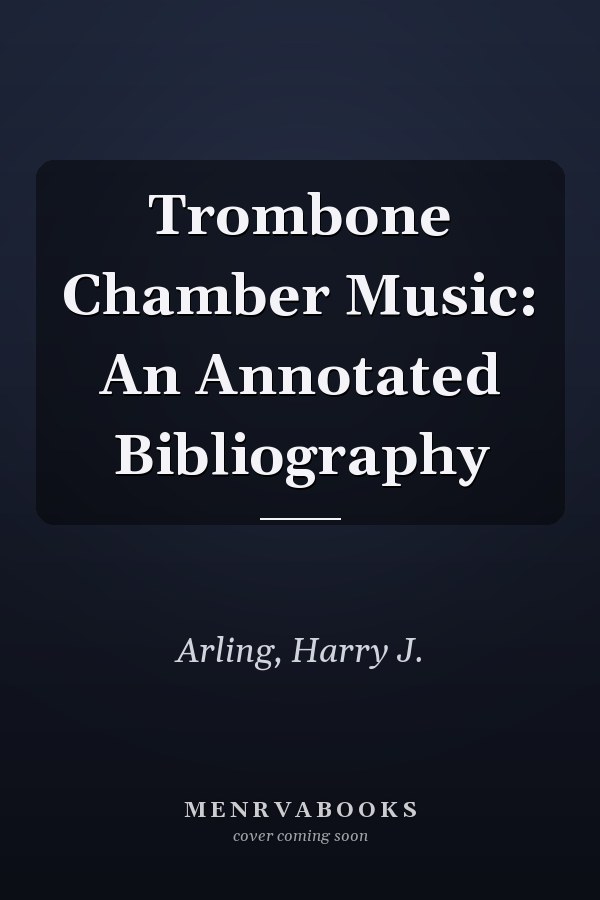 Trombone Chamber Music: An Annotated Bibliography