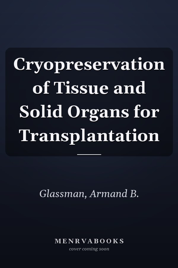 Cryopreservation of Tissue and Solid Organs for Transplantation
