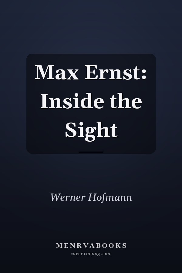 Max Ernst: Inside the Sight