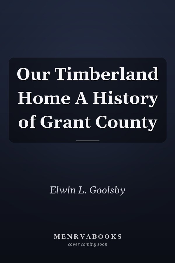 Our Timberland Home A History of Grant County