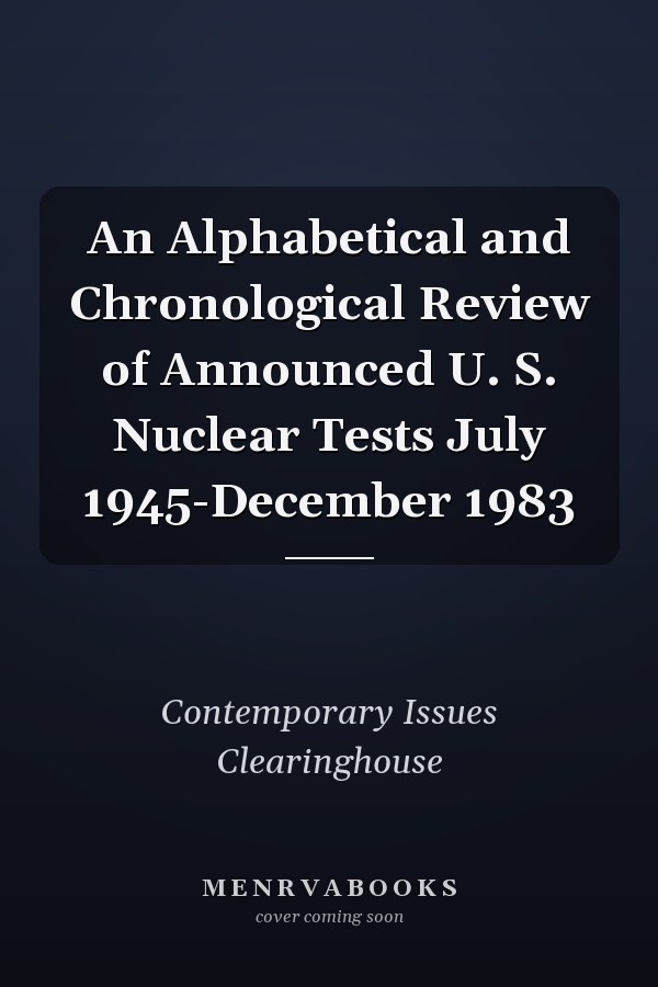An Alphabetical and Chronological Review of Announced U. S. Nuclear Tests July 1945-December 1983