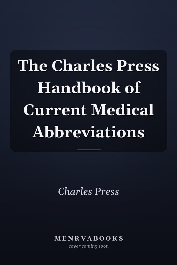 The Charles Press Handbook of Current Medical Abbreviations