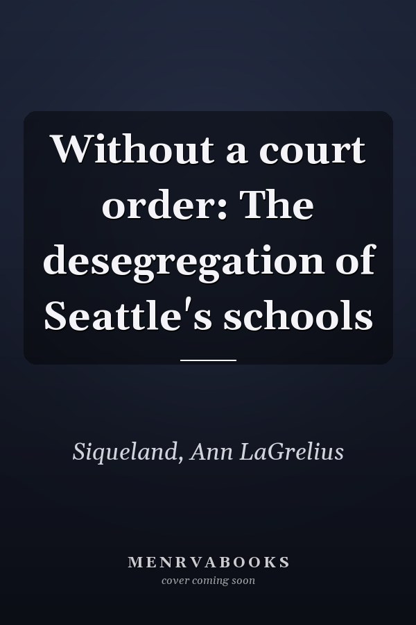Without a court order: The desegregation of Seattle's schools
