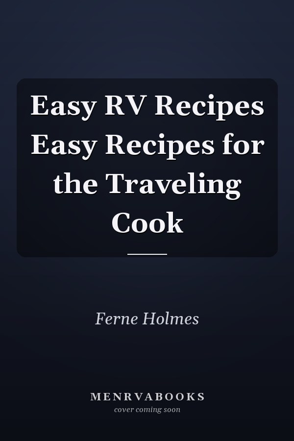 Easy RV Recipes Easy Recipes for the Traveling Cook