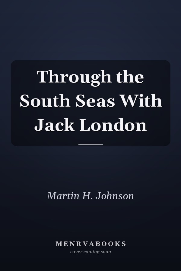 Through the South Seas With Jack London