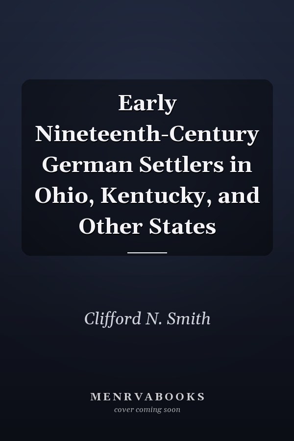 Early Nineteenth-Century German Settlers in Ohio, Kentucky, and Other States