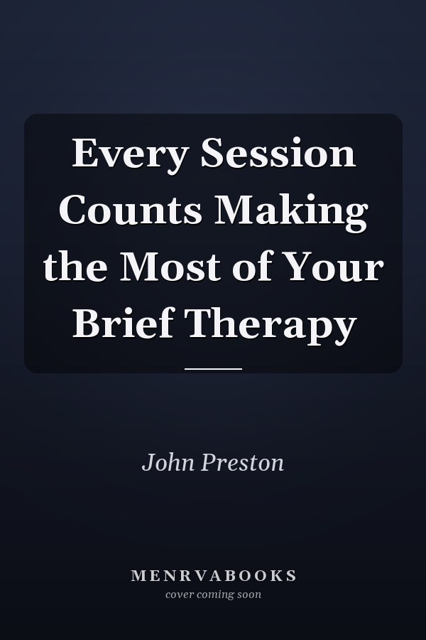 Every Session Counts Making the Most of Your Brief Therapy