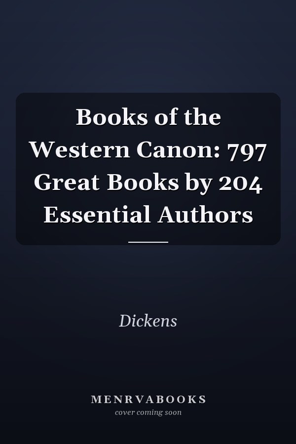 Books of the Western Canon: 797 Great Books by 204 Essential Authors