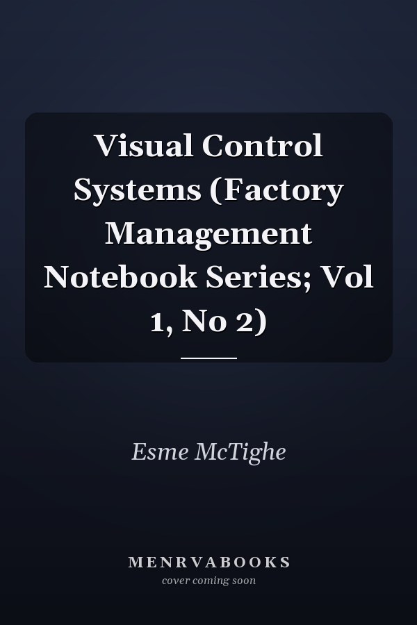 Visual Control Systems (Factory Management Notebook Series; Vol 1, No 2)