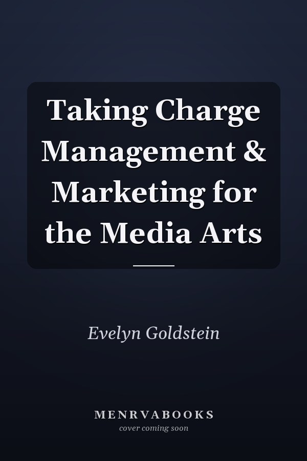 Taking Charge Management & Marketing for the Media Arts