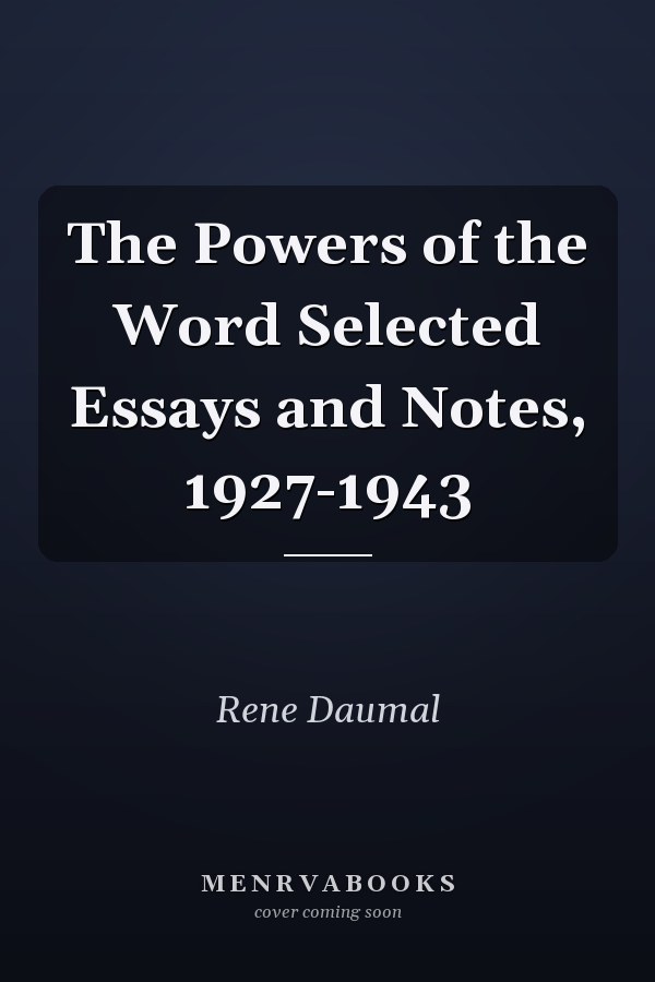 The Powers of the Word Selected Essays and Notes, 1927-1943