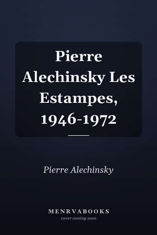 Pierre Alechinsky Les Estampes, 1946-1972