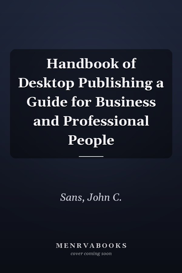 Handbook of Desktop Publishing a Guide for Business and Professional People