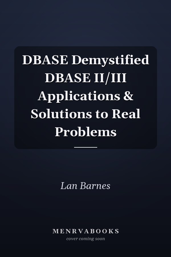DBASE Demystified DBASE II/III Applications & Solutions to Real Problems