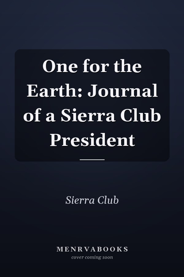 One for the Earth: Journal of a Sierra Club President