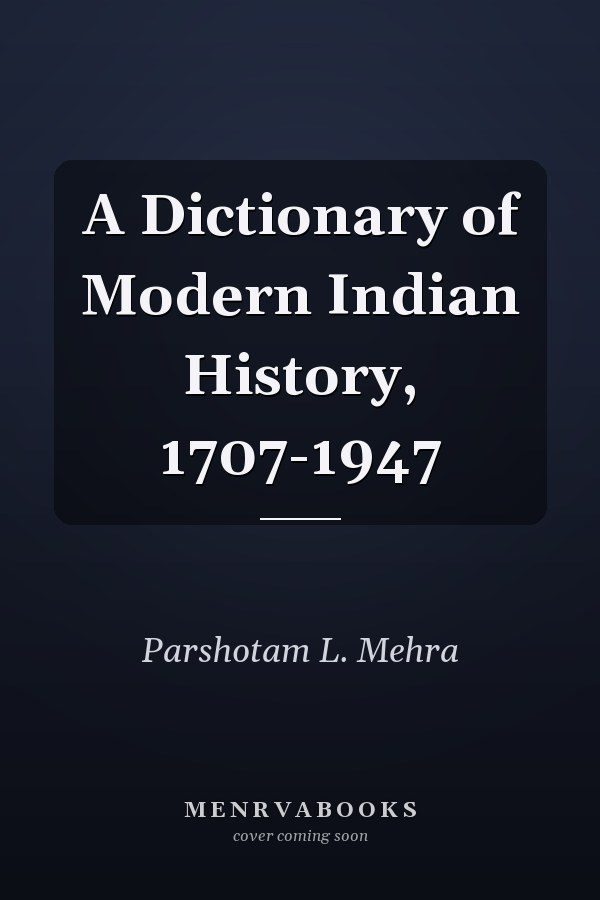 A Dictionary of Modern Indian History, 1707-1947