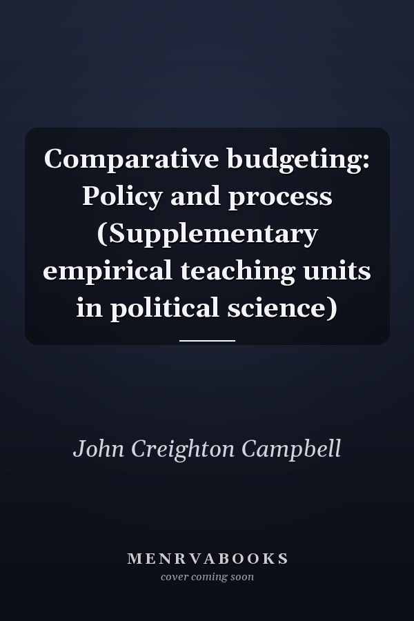 Comparative budgeting: Policy and process (Supplementary empirical teaching units in political science)