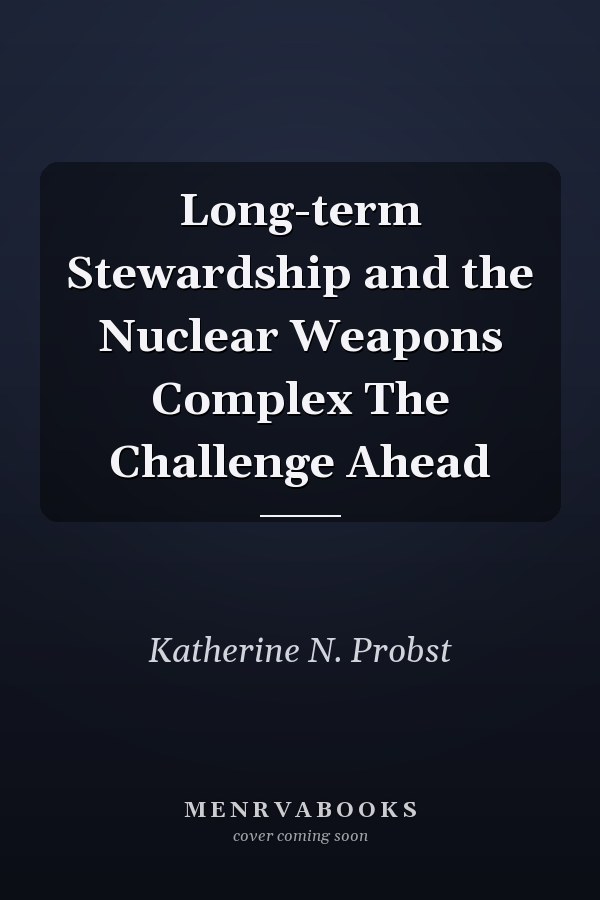 Long-term Stewardship and the Nuclear Weapons Complex The Challenge Ahead