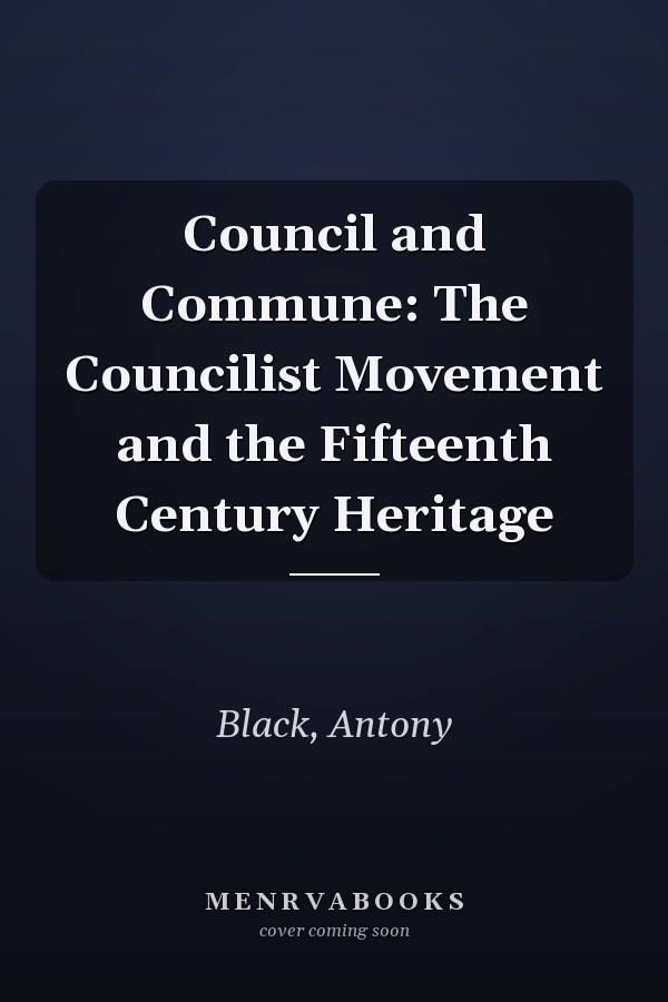 Council and Commune: The Councilist Movement and the Fifteenth Century Heritage
