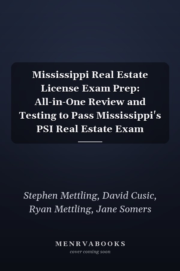 Mississippi Real Estate License Exam Prep: All-in-One Review and Testing to Pass Mississippi's PSI Real Estate Exam