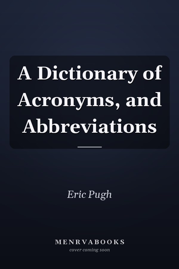 A Dictionary of Acronyms, and Abbreviations