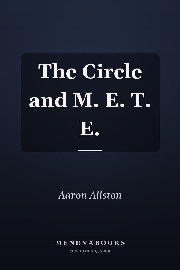 The Circle and M. E. T. E.