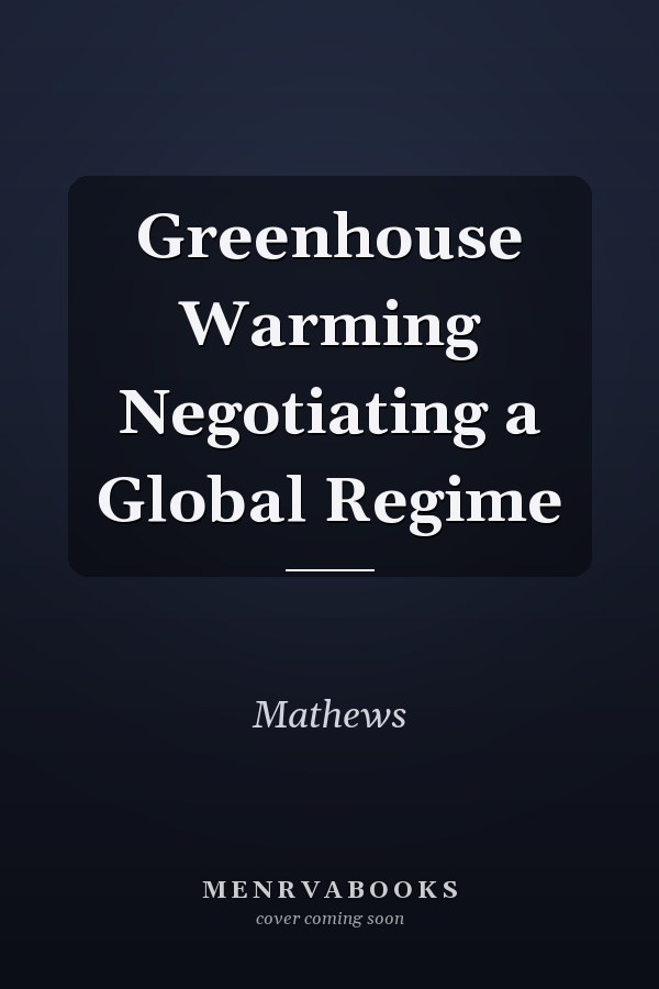 Greenhouse Warming Negotiating a Global Regime