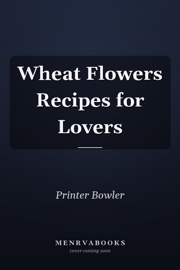 Wheat Flowers Recipes for Lovers