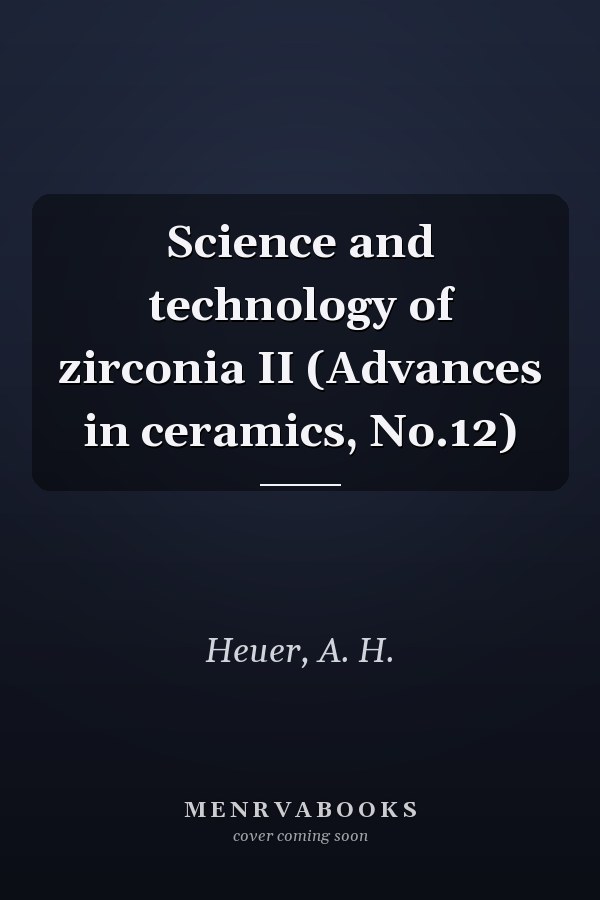 Science and technology of zirconia II (Advances in ceramics, No.12)