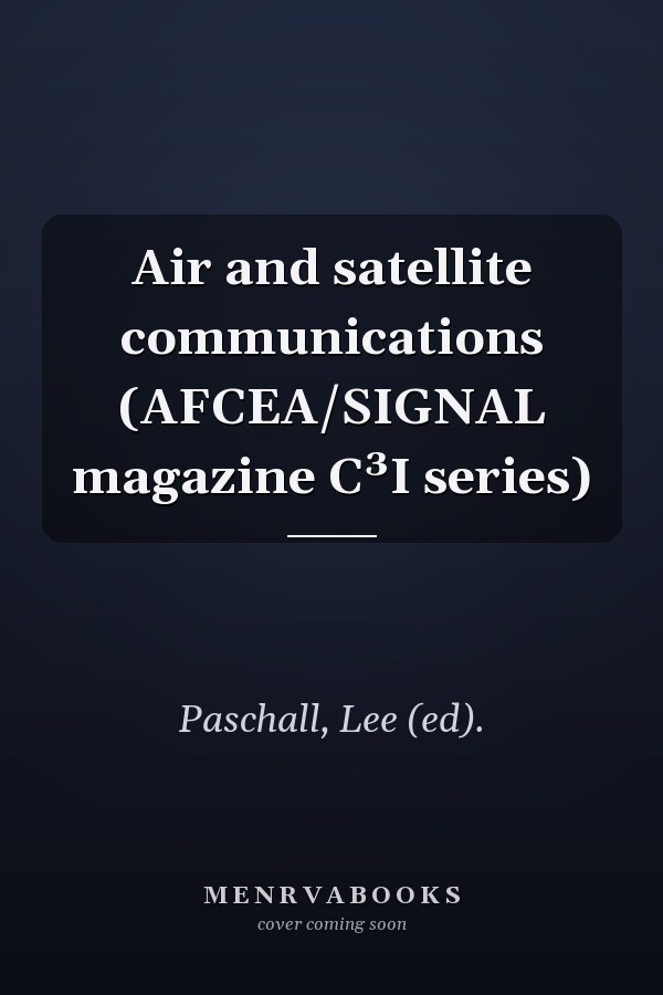 Air and satellite communications (AFCEA/SIGNAL magazine C³I series)