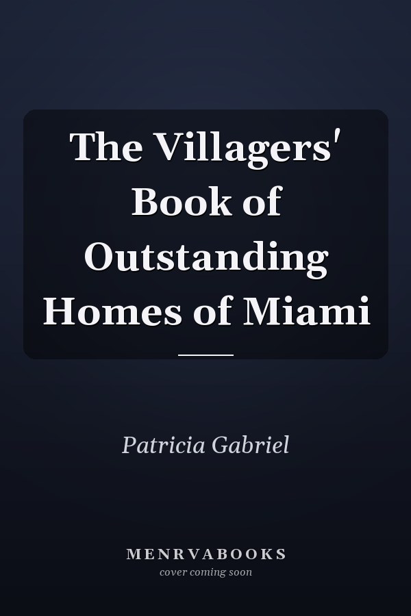 The Villagers' Book of Outstanding Homes of Miami