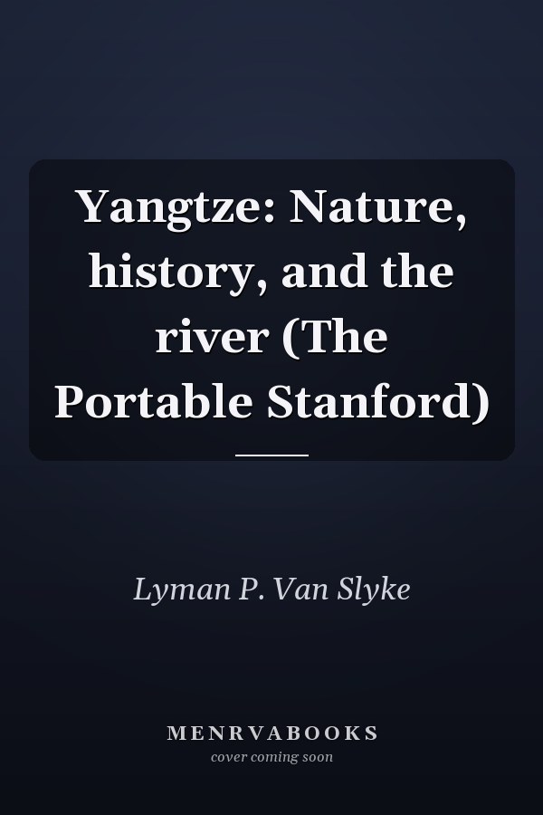 Yangtze: Nature, history, and the river (The Portable Stanford)