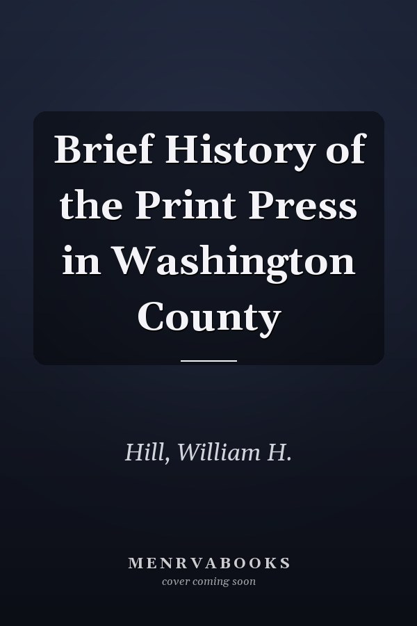 Brief History of the Print Press in Washington County